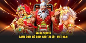 Nổ Hũ 33WIN - Game Quay Hũ Đỉnh Cao Tại Số 1 Việt Nam